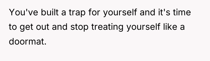 You've built a trap for yourself and it's time to...