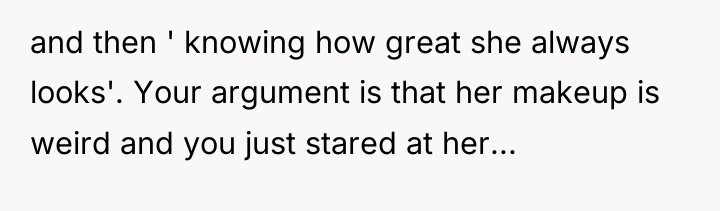 and then ' knowing how great she always looks'. Your...