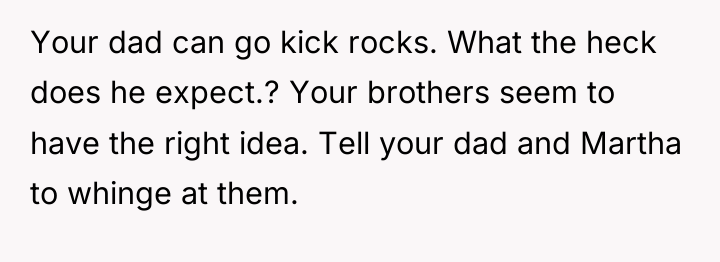 Your dad can go kick rocks. What the heck does...