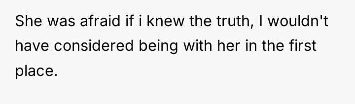 She was afraid if i knew the truth, I wouldn't...