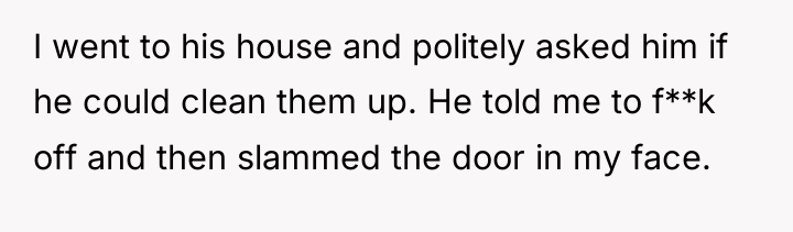 I went to his house and politely asked him if...