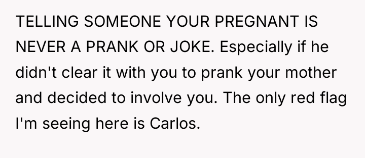TELLING SOMEONE YOUR PREGNANT IS NEVER A PRANK OR JOKE....