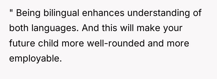" Being bilingual enhances understanding of both languages. And this...