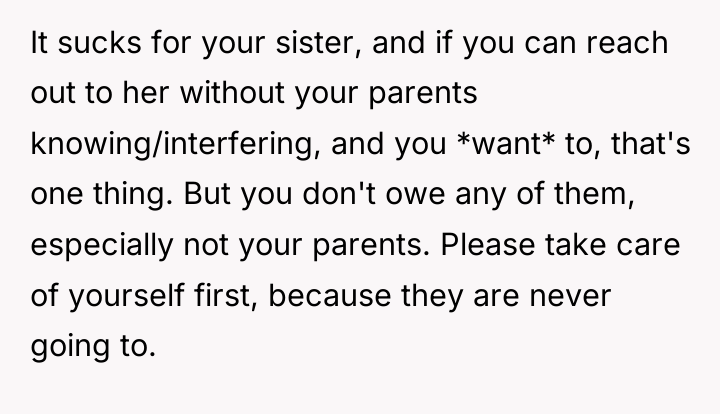 It sucks for your sister, and if you can reach...