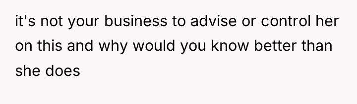 it's not your business to advise or control her on...