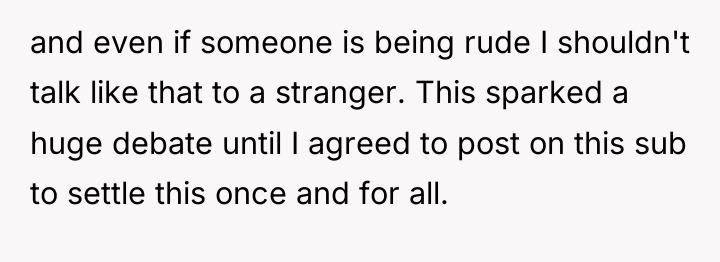 and even if someone is being rude I shouldn't talk...
