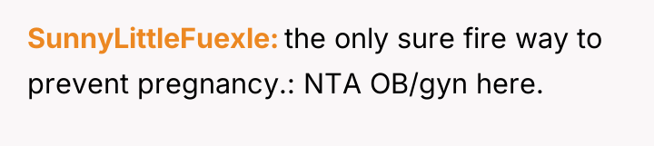 SunnyLittleFuexle the only sure fire way to prevent pregnancy.: NTA...