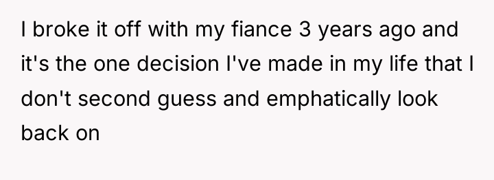 I broke it off with my fiance 3 years ago...