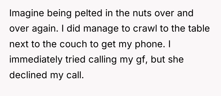 Imagine being pelted in the nuts over and over again....