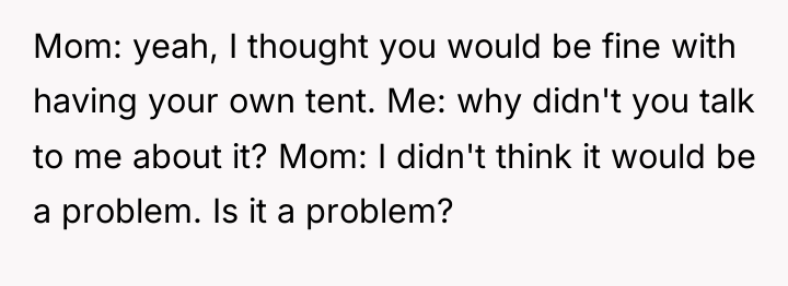 Mom: yeah, I thought you would be fine with having...