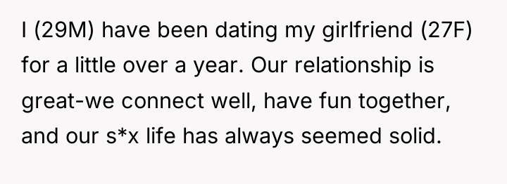 I (29M) have been dating my girlfriend (27F) for a...