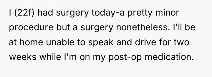 I (22f) had surgery today-a pretty minor procedure but a...