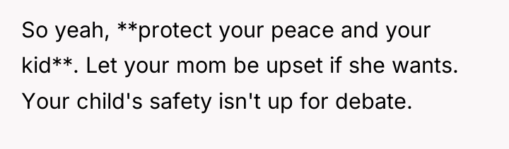 So yeah, **protect your peace and your kid**. Let your...