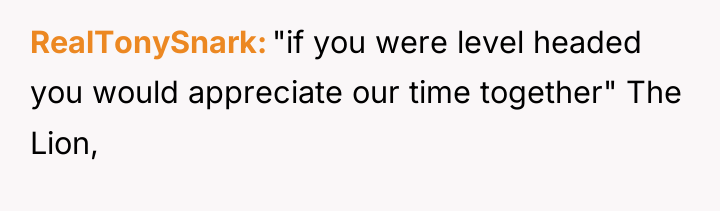 RealTonySnark "if you were level headed you would appreciate our...