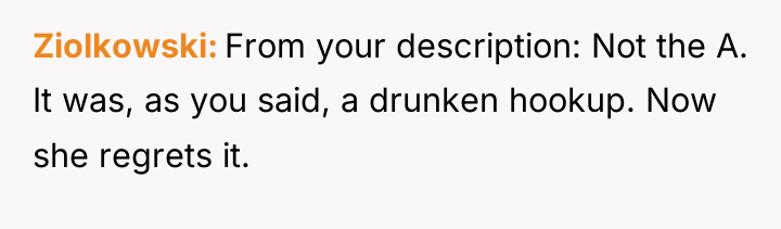Ziolkowski From your description: Not the A. It was, as...