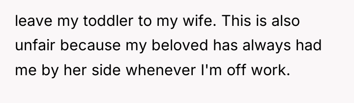 leave my toddler to my wife. This is also unfair...