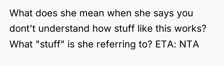 What does she mean when she says you dont't understand...
