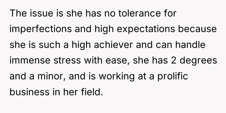 The issue is she has no tolerance for imperfections and...