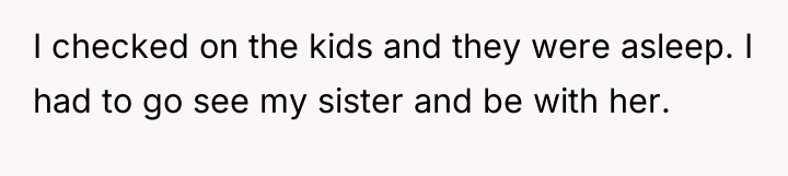 I checked on the kids and they were asleep. I...