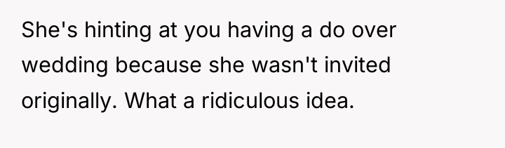 She's hinting at you having a do over wedding because...