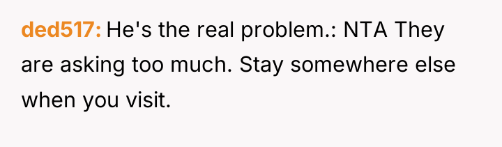 ded517 He's the real problem.: NTA They are asking too...