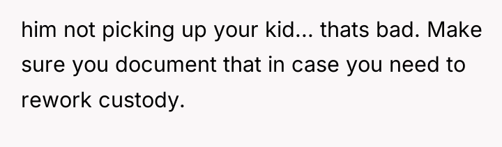 him not picking up your kid... thats bad. Make sure...