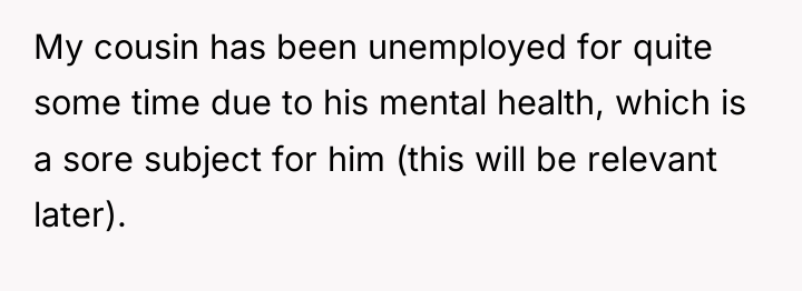 My cousin has been unemployed for quite some time due...