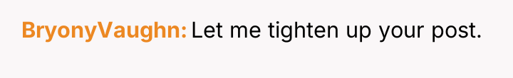 BryonyVaughn Let me tighten up your post.