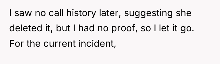 I saw no call history later, suggesting she deleted it,...