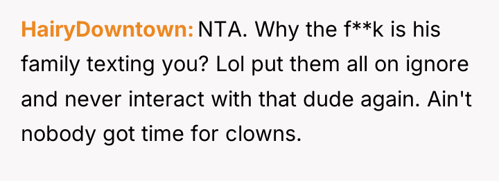 HairyDowntown NTA. Why the f**k is his family texting you?...