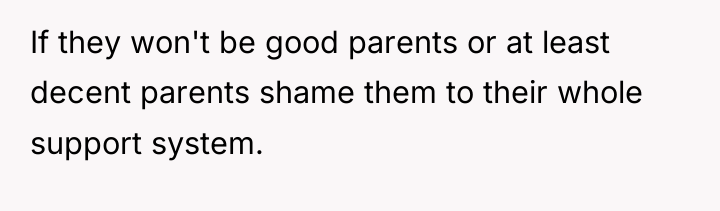 If they won't be good parents or at least decent...