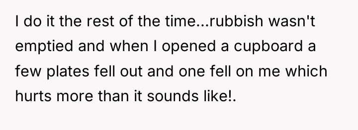 I do it the rest of the time...rubbish wasn't emptied...