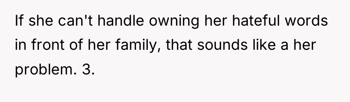 If she can't handle owning her hateful words in front...