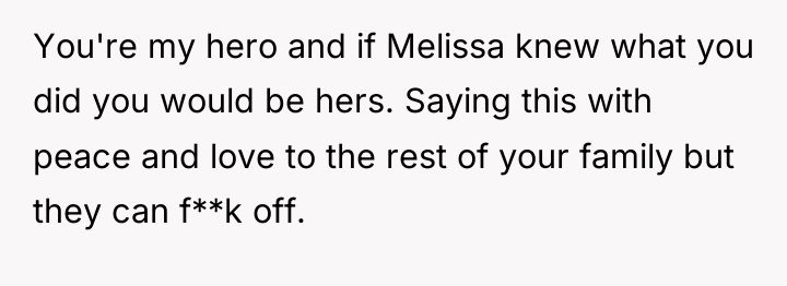 You're my hero and if Melissa knew what you did...