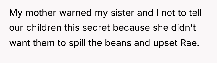 My mother warned my sister and I not to tell...