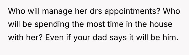 Who will manage her drs appointments? Who will be spending...