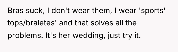 Bras suck, I don't wear them, I wear 'sports' tops/braletes'...