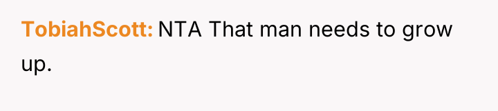 TobiahScott NTA That man needs to grow up.