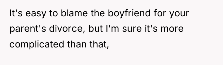 It's easy to blame the boyfriend for your parent's divorce,...