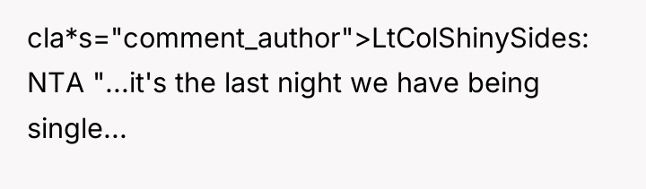 cla*s="comment_author">LtColShinySides: NTA "...it's the last night we have being single...