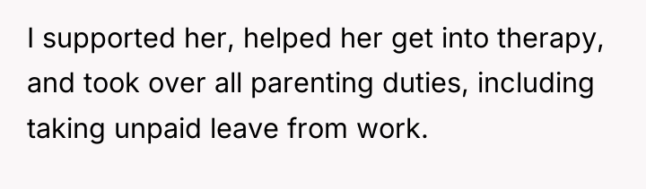 I supported her, helped her get into therapy, and took...