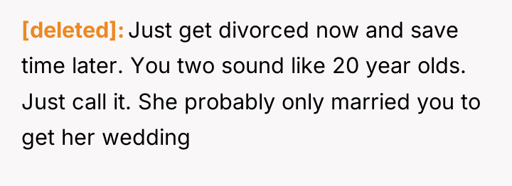 [deleted] Just get divorced now and save time later. You...