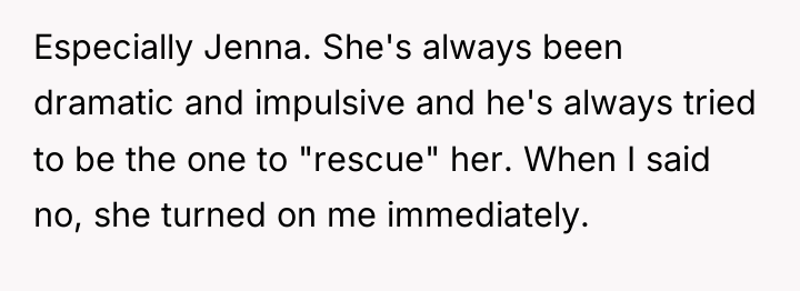 Especially Jenna. She's always been dramatic and impulsive and he's...