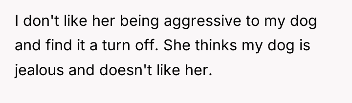 I don't like her being aggressive to my dog and...
