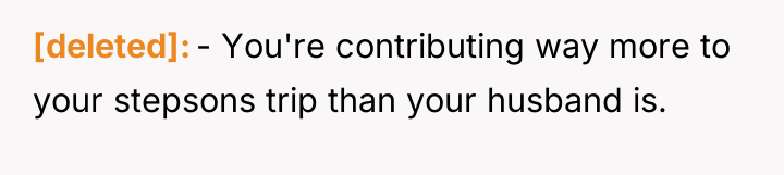 [deleted] - You're contributing way more to your stepsons trip...