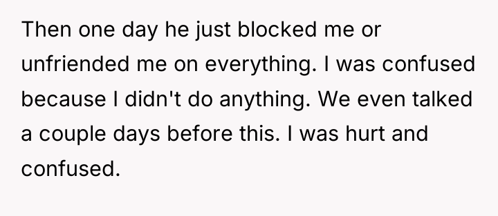 Then one day he just blocked me or unfriended me...