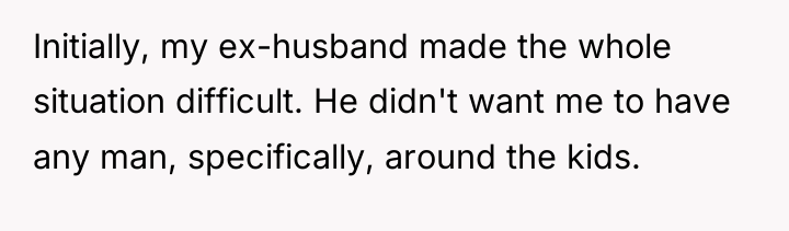 Initially, my ex-husband made the whole situation difficult. He didn't...