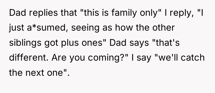 Dad replies that "this is family only" I reply, "I...
