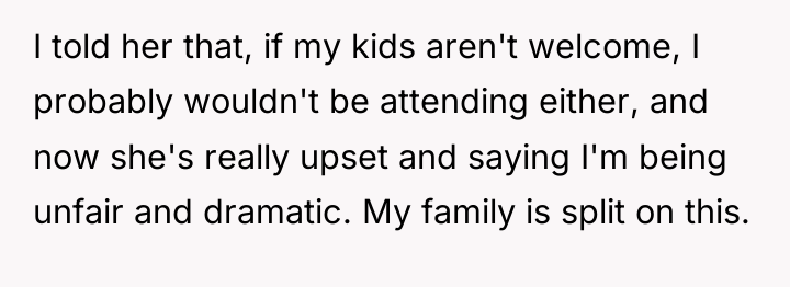 I told her that, if my kids aren't welcome, I...