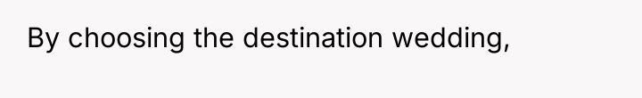 By choosing the destination wedding,
